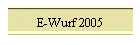 E-Wurf 2005
