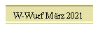 W-Wurf M�rz 2021