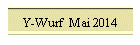 Y-Wurf  Mai 2014